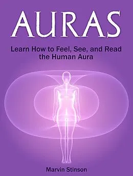 E-Book (epub) Auras: Learn How to Feel, See, and Read the Human Aura von Marvin Stinson