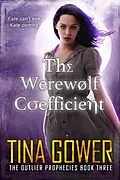 E-Book (epub) The Werewolf Coefficient (The Outlier Prophecies, #3) von Tina Gower