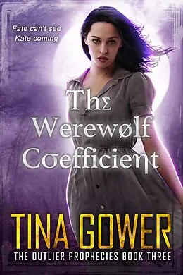E-Book (epub) The Werewolf Coefficient (The Outlier Prophecies, #3) von Tina Gower