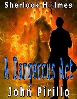 E-Book (epub) Sherlock Holmes A Dangerous Act von John Pirillo