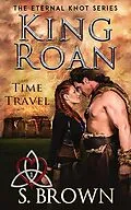 E-Book (epub) King Roan: Time Travel (The Eternal Knot Series, #1) von S. Brown