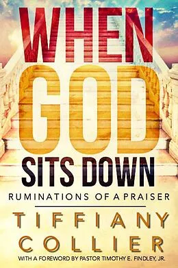 E-Book (epub) When God Sits Down: Ruminations of a Praiser 31 Day Devotional von Tiffiany Collier
