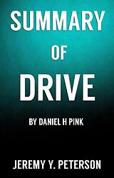 E-Book (epub) Book Summary: Drive - Daniel H Pink (The Surprising Truth about What Motivates Us) von Jeremy Y. Peterson