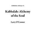 E-Book (epub) Kabbalah: Alchemy of the Soul (Kabbalistic Alchemy, #1) von Larry O'Connor