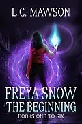 E-Book (epub) Freya Snow - The Beginning: Books 1-6 von L. C. Mawson