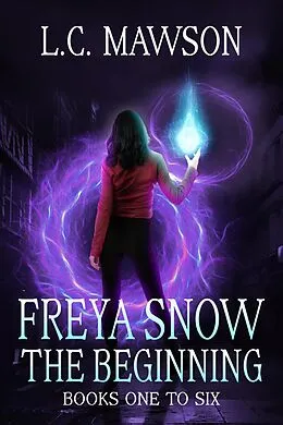 E-Book (epub) Freya Snow - The Beginning: Books 1-6 von L. C. Mawson
