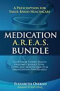 E-Book (epub) Medication A.R.E.A.S. Bundle: A Prescription for Value-Based Healthcare to Optimize Patient Health Outcomes, Reduce Total Costs, and Improve Quality and Organization Performance von Elizabeth Oyekan
