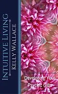 E-Book (epub) Intuitive Living - Developing Your Psychic Gifts von Kelly Wallace