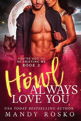 E-Book (epub) Howl Always Love You (You've Got To Be Shifting Me, #2) von Mandy Rosko