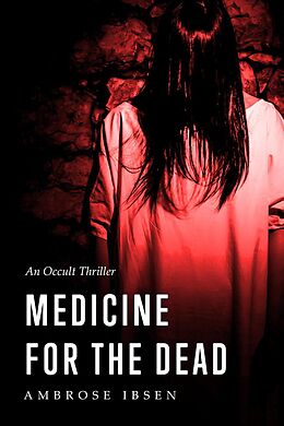 E-Book (epub) Medicine for the Dead (The Ulrich Files, #2) von Ambrose Ibsen