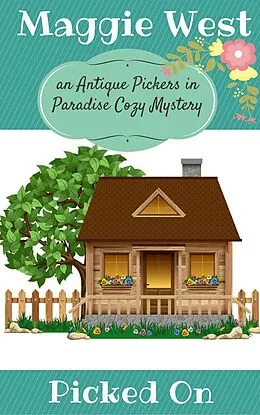 E-Book (epub) Picked On (Antique Pickers in Paradise Cozy Mystery Series, #3) von Maggie West