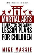 E-Book (epub) Martial Arts Character Education Lesson Plans for Children (Martial Arts Business Success Steps, #4) von Mike Massie