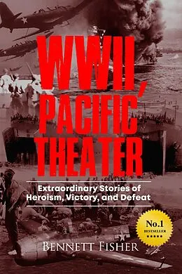 E-Book (epub) World War II Pacific Theater: Extraordinary Stories of Heroism, Victory, and Defeat von Bennett Fisher