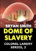 E-Book (epub) Dome Of Slavery (Colonel Landry Space Adventure Series, #2) von Bryan Smith