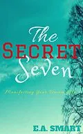 E-Book (epub) The Secret Seven: Manifesting Your Dream Life von E. A. Smart