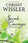 E-Book (epub) Speak Courage (Romance Video Game, #5) von Chrissy Wissler
