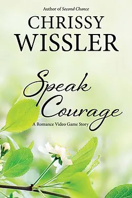 E-Book (epub) Speak Courage (Romance Video Game, #5) von Chrissy Wissler