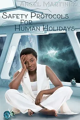 E-Book (epub) Safety Protocols for Human Holidays (The Pudding Protocol Universe, #1) von Angel Martinez
