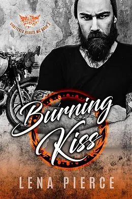 E-Book (epub) Burning Kiss (Shattered Hearts MC, #3) von Lena Pierce
