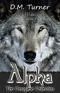 E-Book (epub) Alpha: The Complete Collection (Campbell Wildlife Preserve, #3) von D. M. Turner