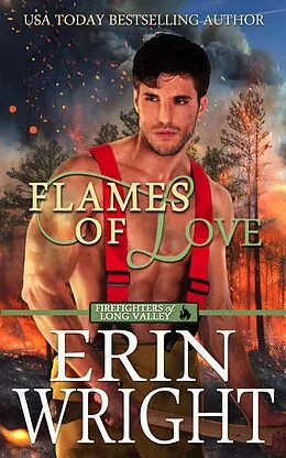 E-Book (epub) Flames of Love: A Friends-with-Benefits Fireman Romance (Firefighters of Long Valley Romance, #1) von Erin Wright