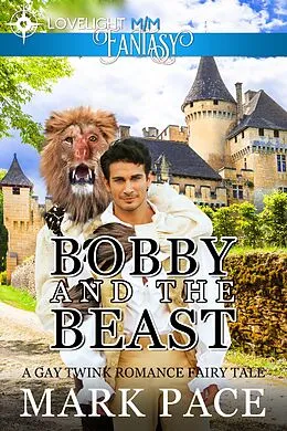 E-Book (epub) Bobby and the Beast: A Gay Twink Romance Fairy Tale von Mark Pace, Matthew W. Grant