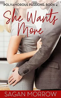 E-Book (epub) She Wants More (Polyamorous Passions, #4) von Sagan Morrow