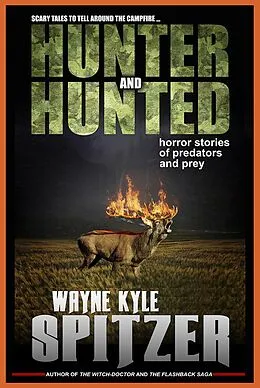 E-Book (epub) Hunter and Hunted: Horror Stories of Predators and Prey von Wayne Kyle Spitzer