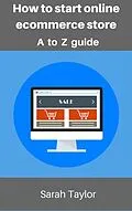 E-Book (epub) How to start online eCommerce store: eCommerce store complete guide von Sarah Taylor