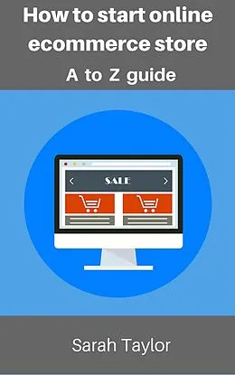 E-Book (epub) How to start online eCommerce store: eCommerce store complete guide von Sarah Taylor