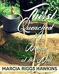 E-Book (epub) Thirst Quenched: A Woman at the Well von Marcia Riggs Hawkins