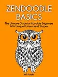 E-Book (epub) Zendoodle Basics: The Ultimate Guide for Absolute Beginners With Unique Patterns and Shapes von Jeff Adams