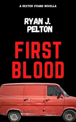 E-Book (epub) First Blood (A Dexter O'Kane Crime Thriller, #4) von Ryan J. Pelton