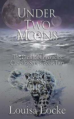 E-Book (epub) Under Two Moons: Paradisi Chronicles (Caelestis Series, #2) von Louisa Locke