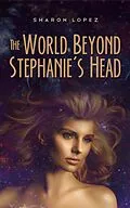 E-Book (epub) The World Beyond Stephanie's Head von Sharon Lopez