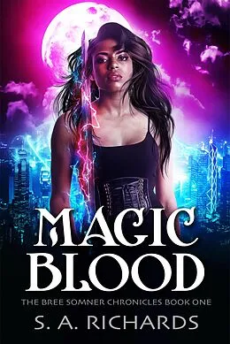 E-Book (epub) Magic Blood (Bree Somner Chronicles - Urban Fantasy, #1) von S. A. Richards