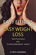 E-Book (epub) Easy Fitness for Easy Weight Loss von Chris Morris