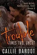 E-Book (epub) Trouble Times Two (Bad Boys Need Love, Too, #2) von Callie Bardot