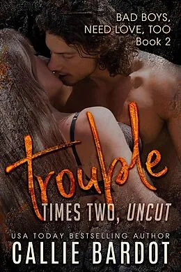 E-Book (epub) Trouble Times Two (Bad Boys Need Love, Too, #2) von Callie Bardot