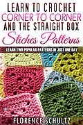 E-Book (epub) Learn to Crochet Corner to Corner and The Straight Box Stitch Patterns. Learn Two Popular Patterns In Just One Day von Florence Schultz