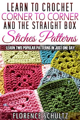 eBook (epub) Learn to Crochet Corner to Corner and The Straight Box Stitch Patterns. Learn Two Popular Patterns In Just One Day de Florence Schultz