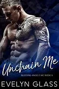 E-Book (epub) Unchain Me: An MC Romance (Bleeding Angels MC, #6) von Evelyn Glass