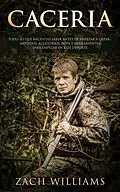E-Book (epub) Caceria: Todo lo que necesitas saber antes de empezar a cazar- Métodos, Accesorios, Ropa y Herramientas para empezar en este deporte (Supervivencia al límite) von Zach Williams