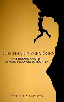 E-Book (epub) Durchhaltevermögen: Wie Sie durchhalten Obwohl Sie aufgeben möchten von Martin Meadows