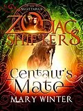 E-Book (epub) Centaur's Mate: A Zodiac Shifters Paranormal Romance: Saggitarius von Mary Winter, Zodiac Shifters