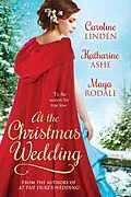 E-Book (epub) At the Christmas Wedding (At the Wedding, #3) von Caroline Linden, Katharine Ashe, Maya Rodale