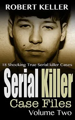 E-Book (epub) Serial Killer Case Files Volume 2 von Robert Keller