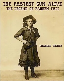 E-Book (epub) the Fastest Gun Alive (Parren Fall) von Charles Fisher