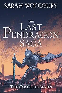 E-Book (epub) The Last Pendragon Saga: The Complete Series (Books 1-8) von Sarah Woodbury