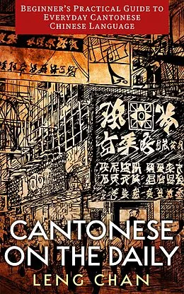 E-Book (epub) Cantonese on the Daily: Beginner's Practical Guide to Everyday Cantonese Chinese Language von Leng Chan